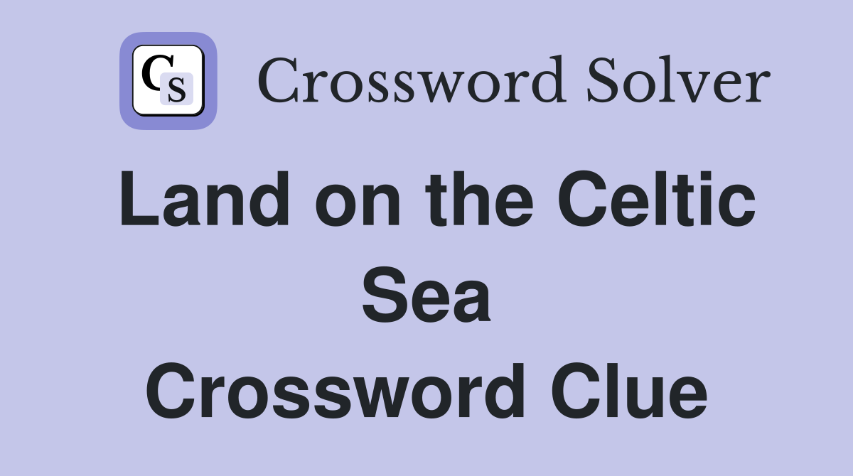 Land on the Celtic Sea Crossword Clue