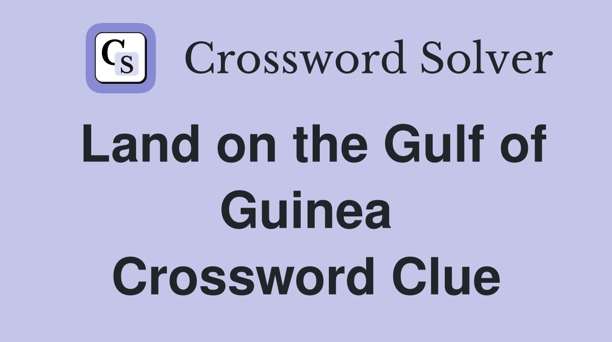 Land on the Gulf of Guinea Crossword Clue