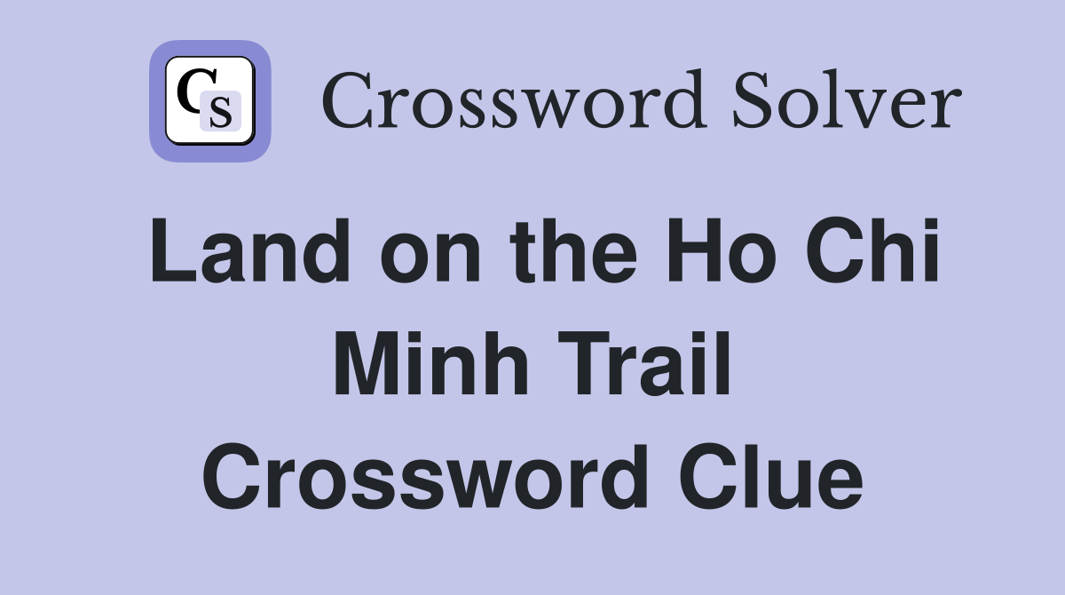 Land on the Ho Chi Minh Trail Crossword Clue