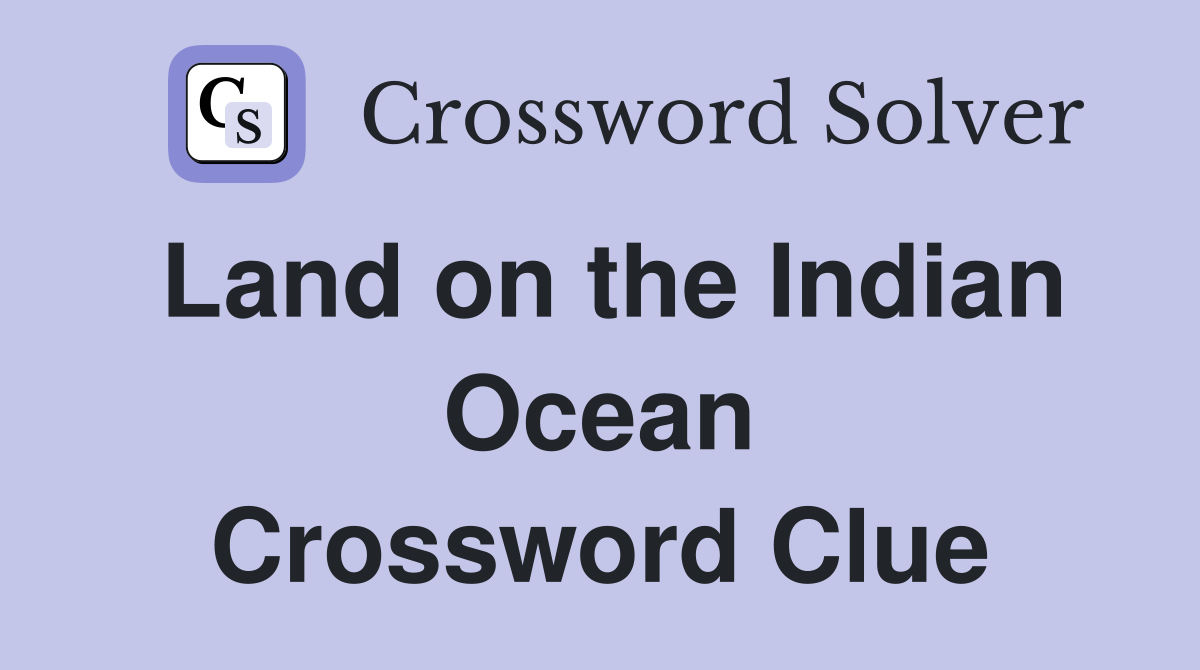 Land on the Indian Ocean Crossword Clue