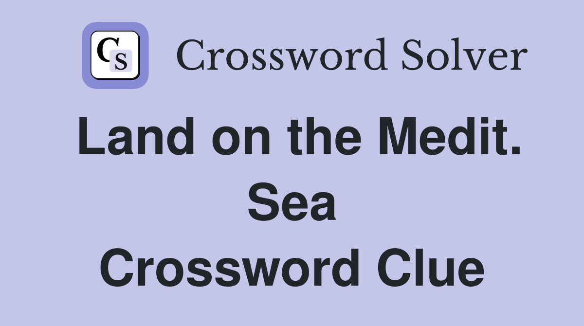 Land on the Medit. Sea Crossword Clue