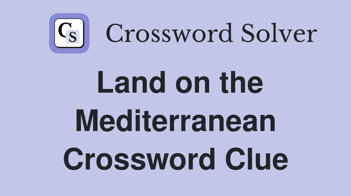 Land on the Mediterranean Crossword Clue