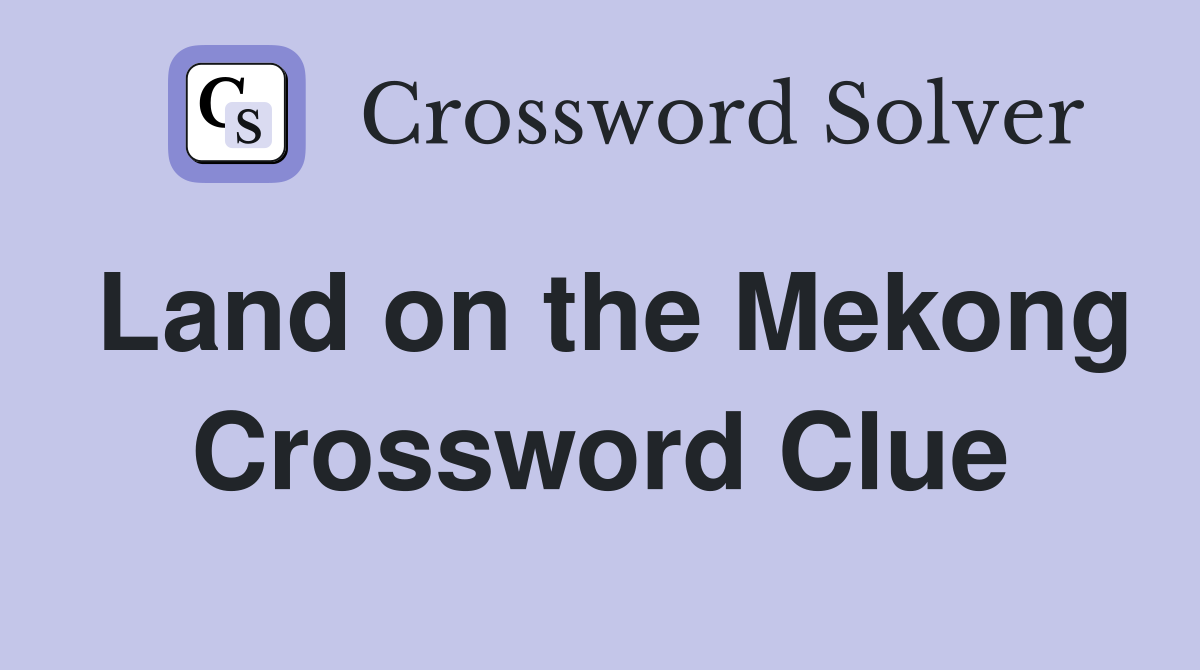 Land on the Mekong Crossword Clue