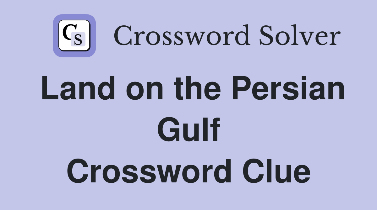 Land on the Persian Gulf Crossword Clue