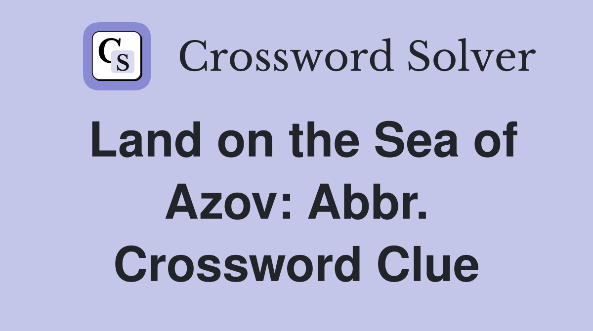 Land on the Sea of Azov: Abbr. Crossword Clue