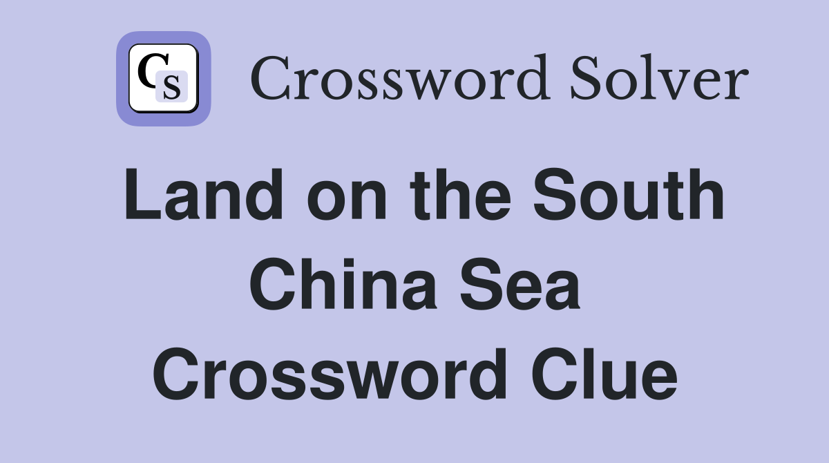 Land on the South China Sea Crossword Clue