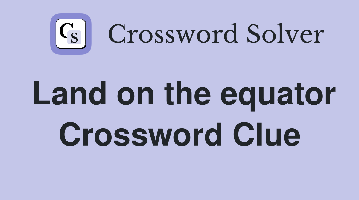 Land on the equator Crossword Clue