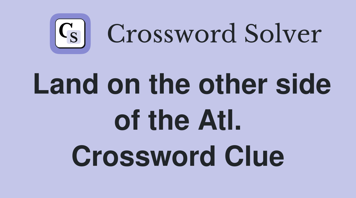 Land on the other side of the Atl. Crossword Clue