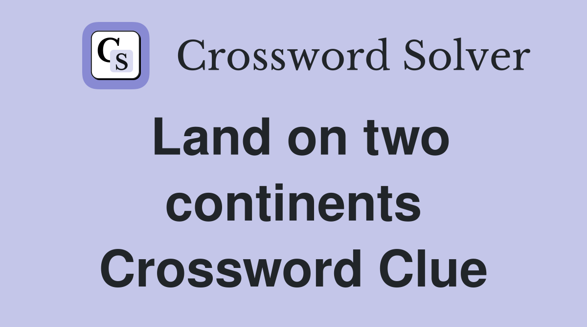 Land on two continents Crossword Clue