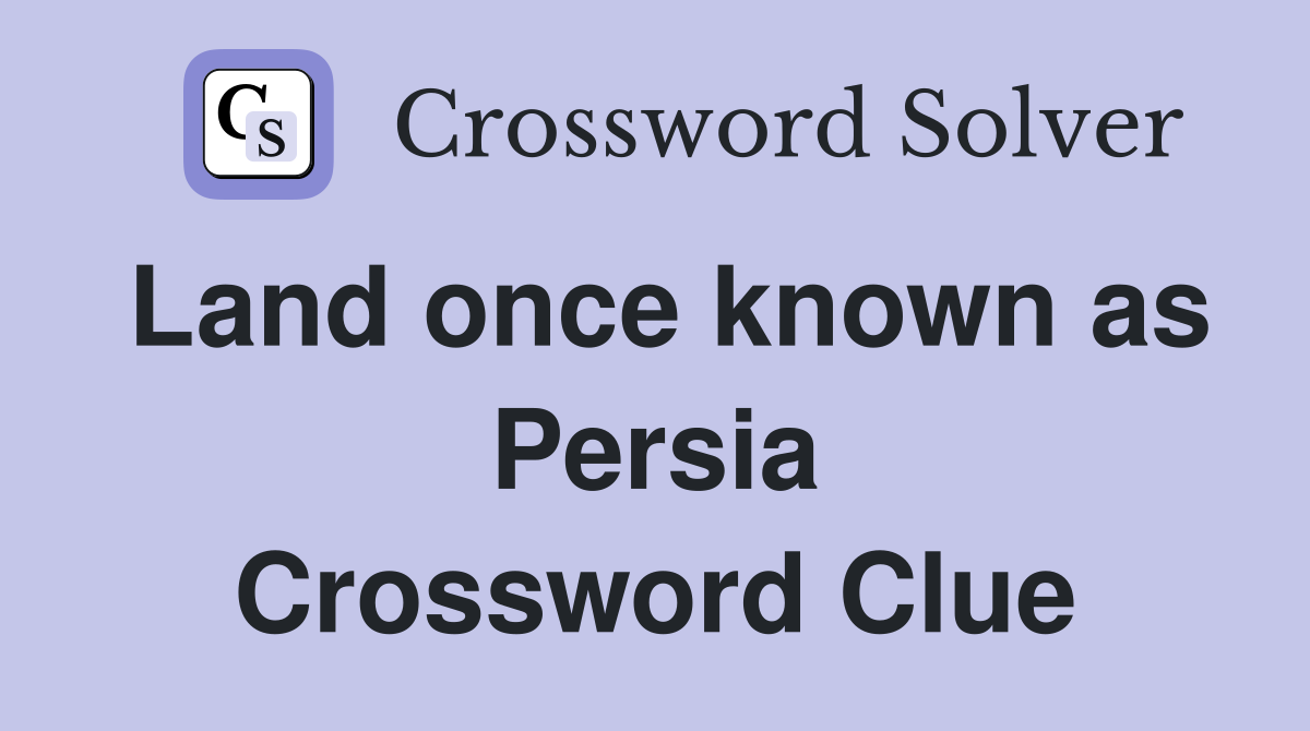Land once known as Persia Crossword Clue