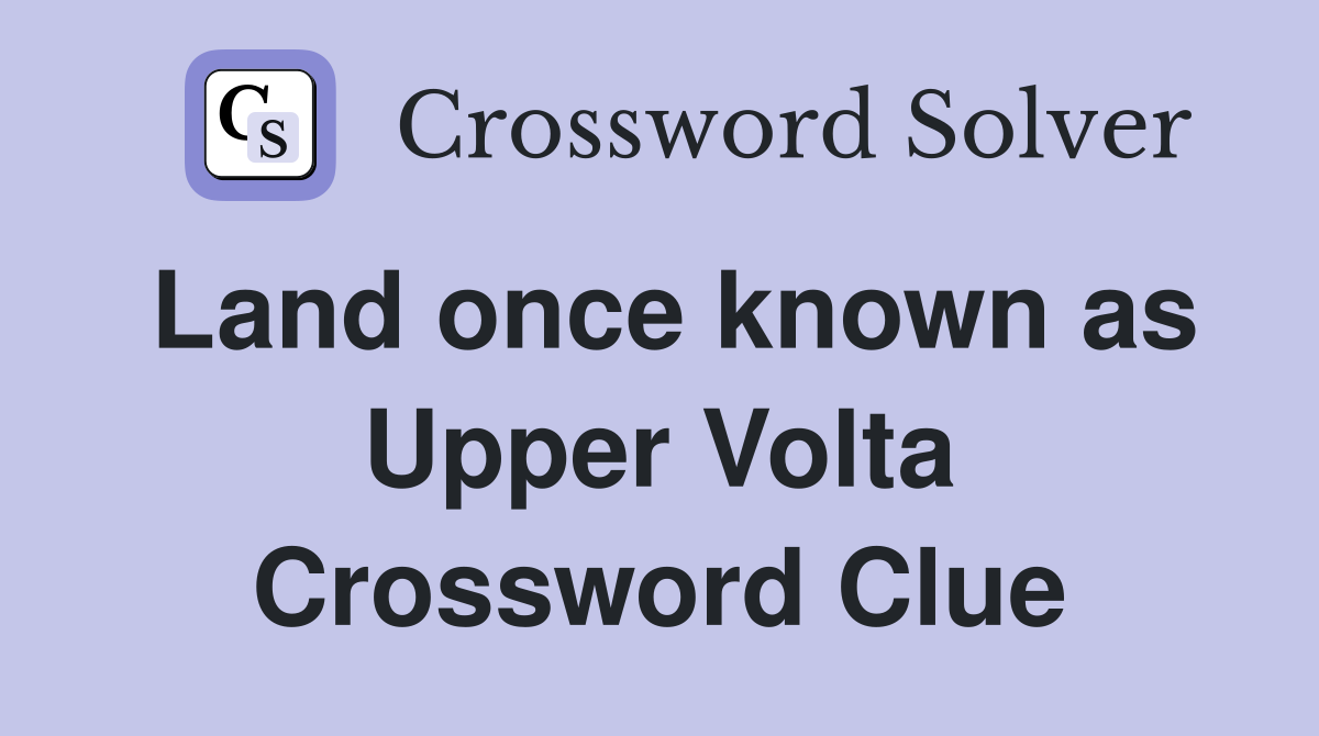 Land once known as Upper Volta Crossword Clue
