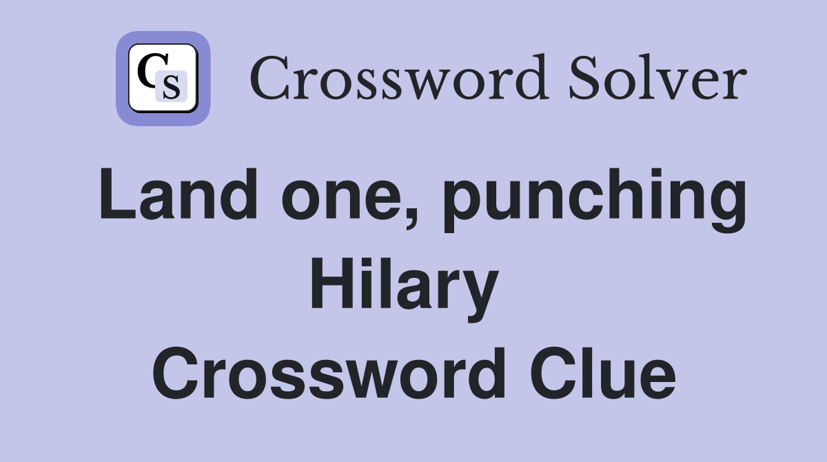 Land one, punching Hilary  Crossword Clue