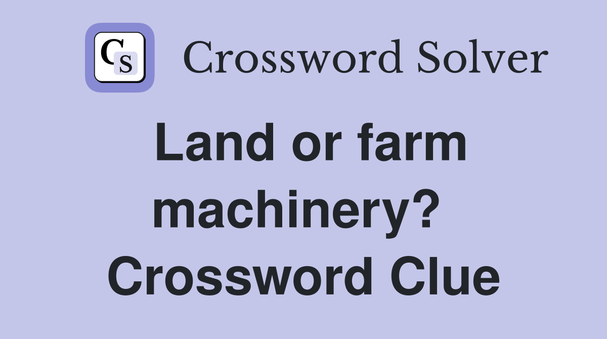Land or farm machinery?  Crossword Clue