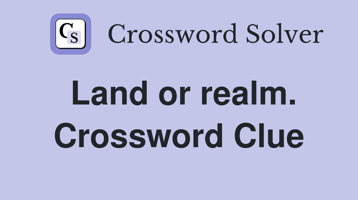Land or realm. Crossword Clue