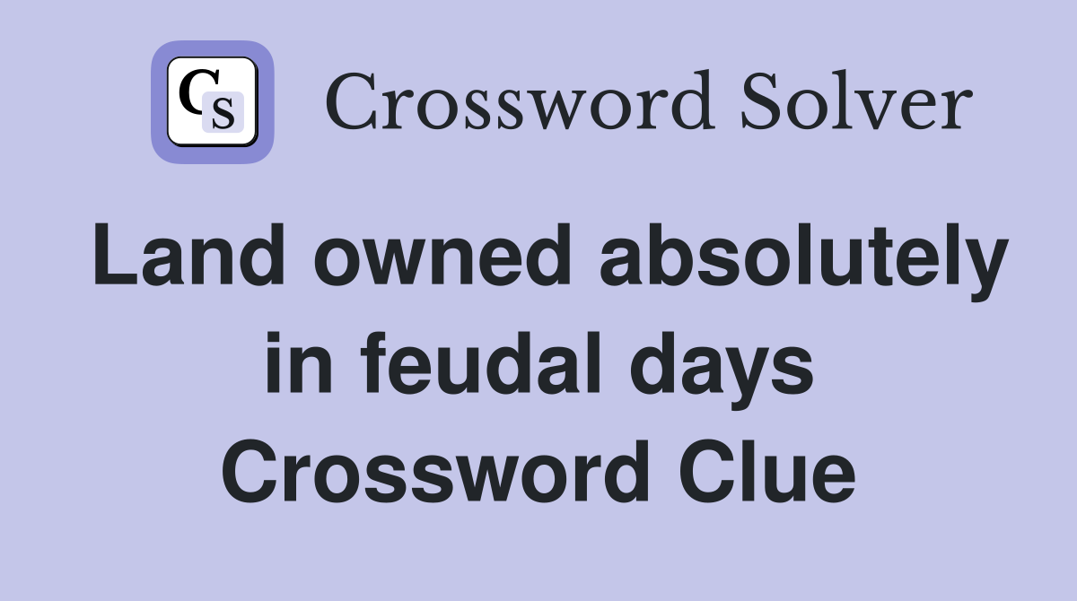 Land owned absolutely in feudal days Crossword Clue