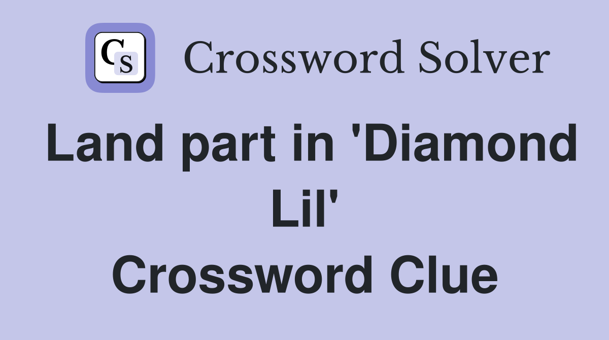 Land part in 'Diamond Lil' Crossword Clue