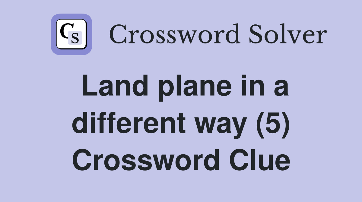 Land plane in a different way (5) Crossword Clue