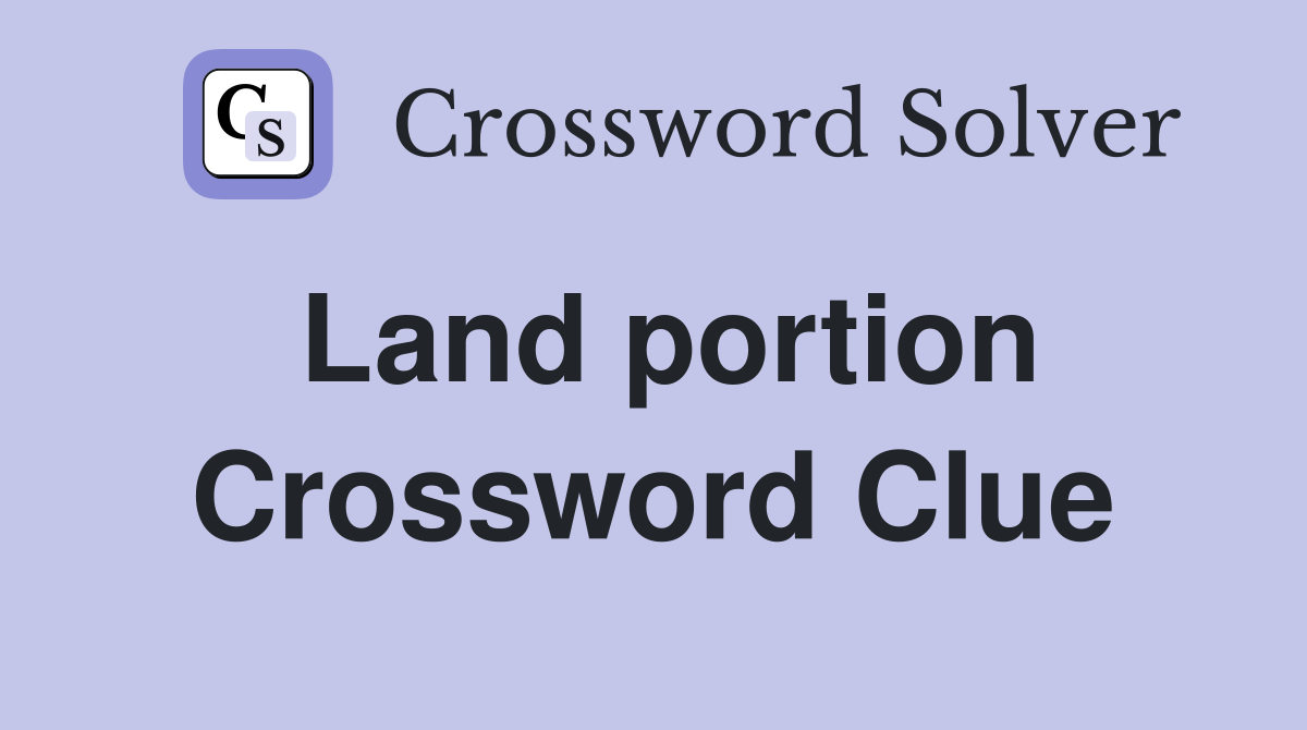 Land portion Crossword Clue