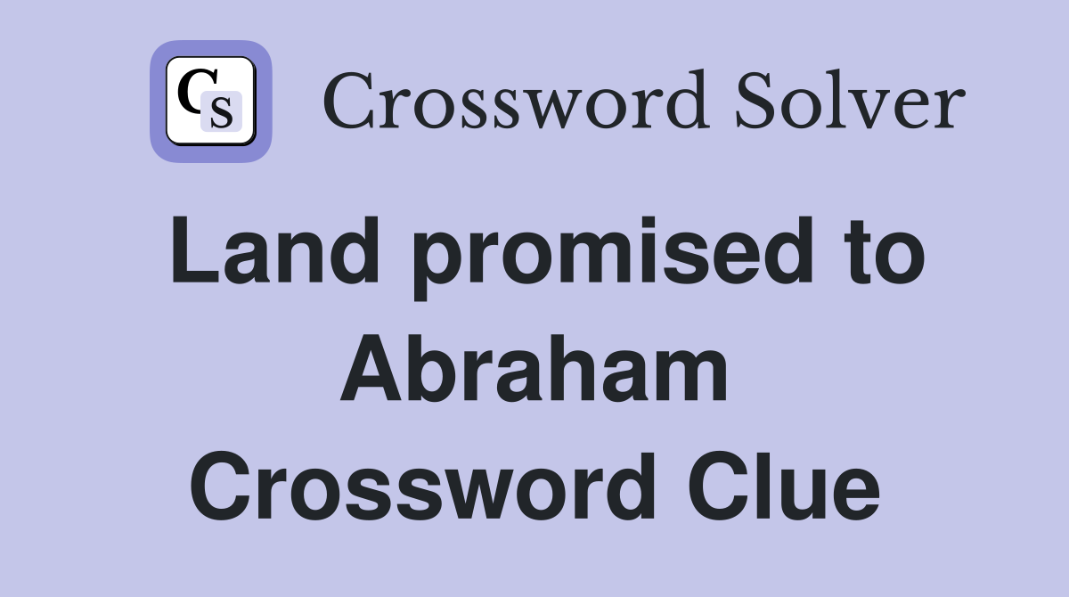 Land promised to Abraham Crossword Clue