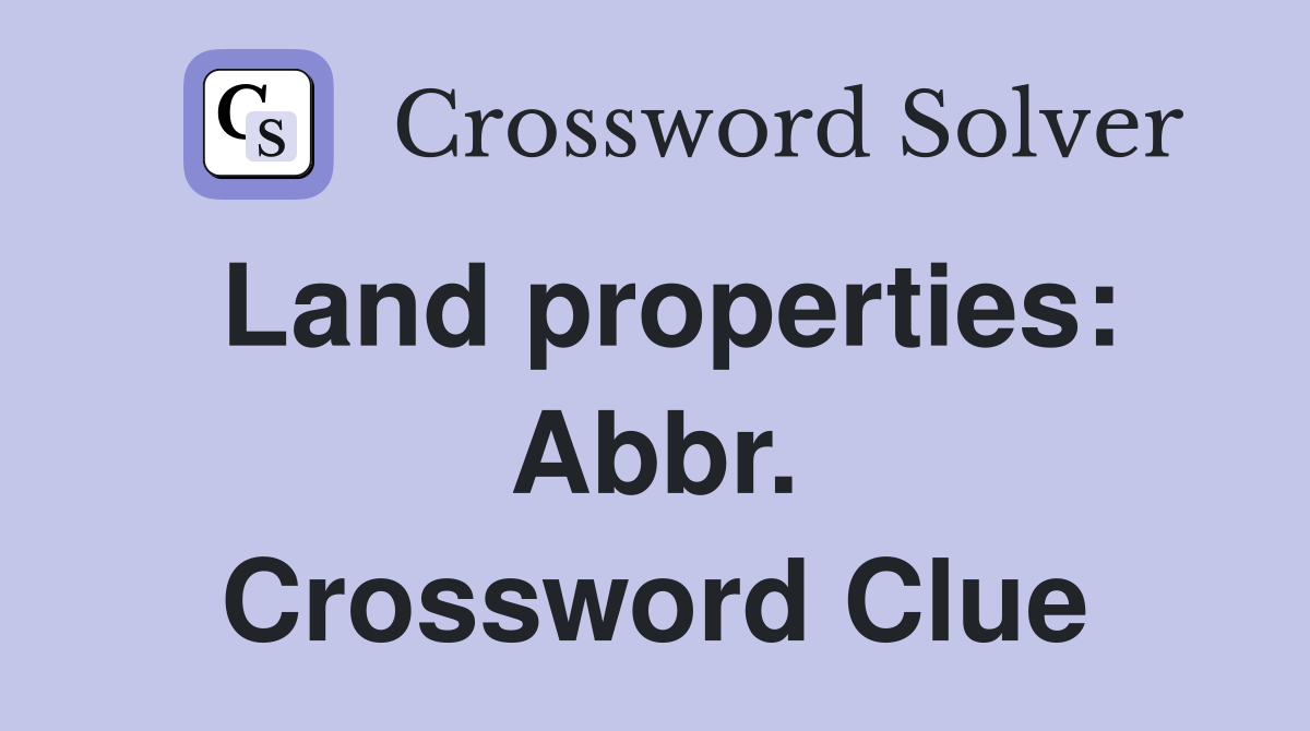 Land properties: Abbr. Crossword Clue