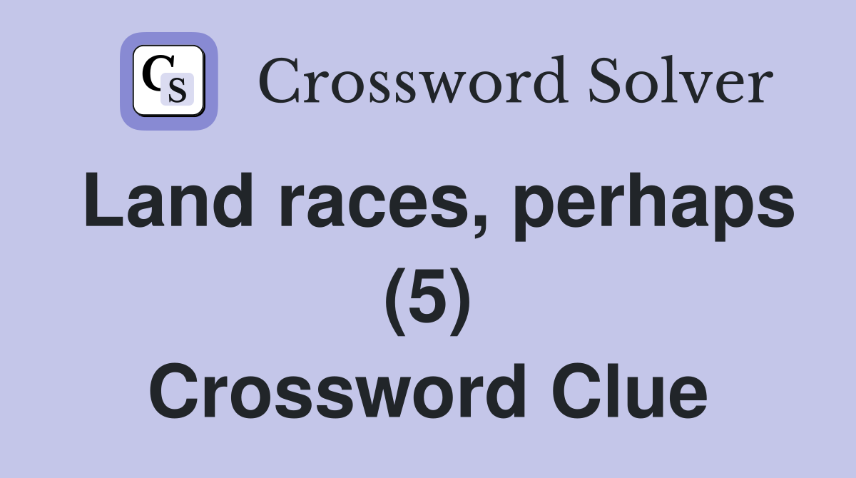 Land races, perhaps (5) Crossword Clue