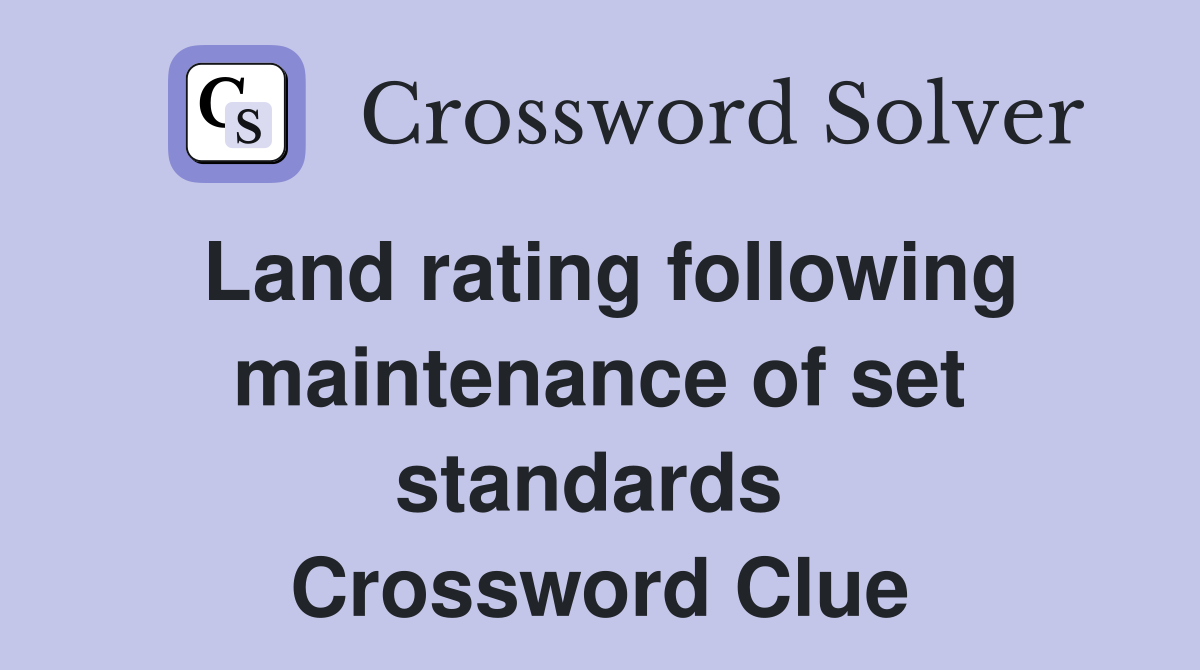 Land rating following maintenance of set standards  Crossword Clue