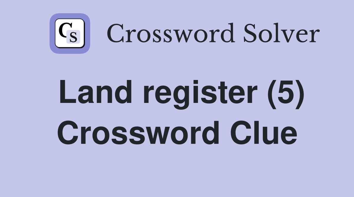 Land register (5) Crossword Clue