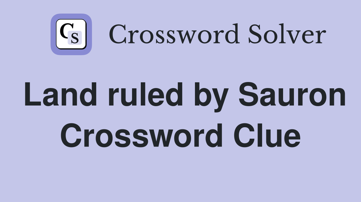 Land ruled by Sauron Crossword Clue