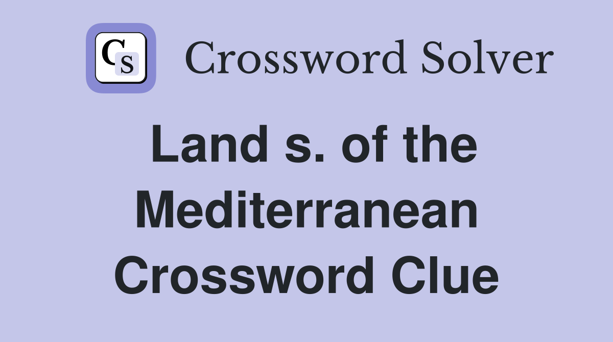 Land s. of the Mediterranean Crossword Clue