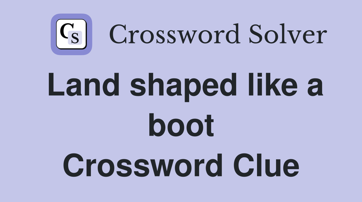 Land shaped like a boot Crossword Clue