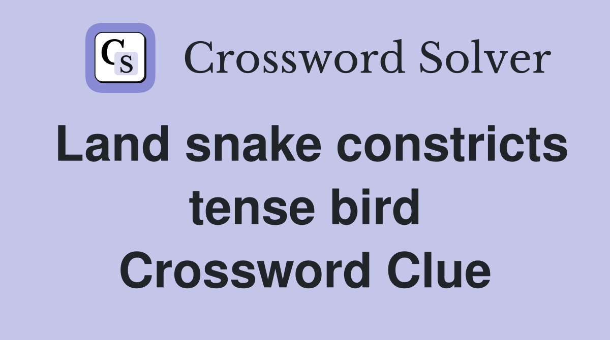 Land snake constricts tense bird Crossword Clue