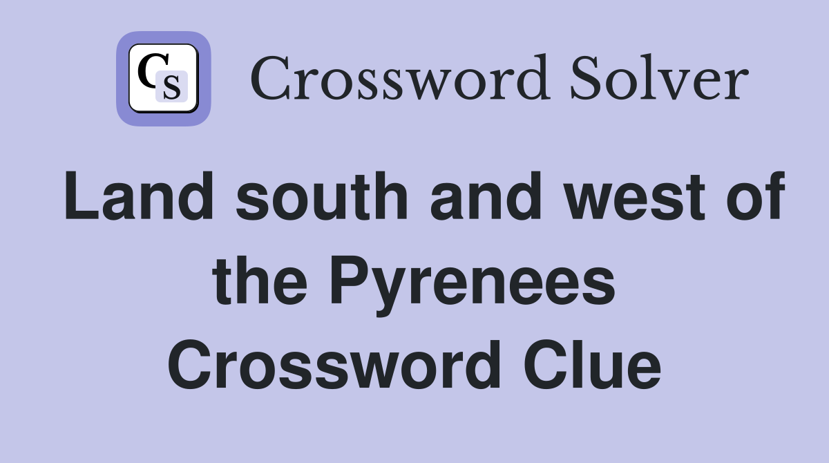 Land south and west of the Pyrenees Crossword Clue