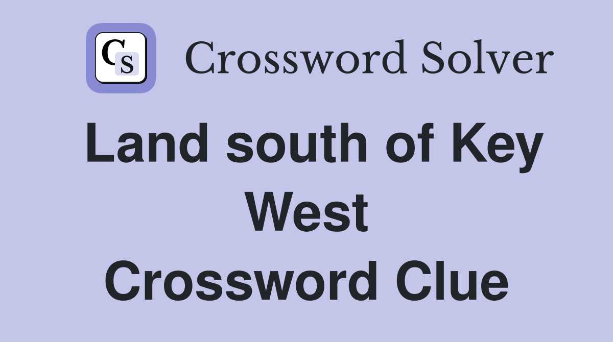 Land south of Key West Crossword Clue