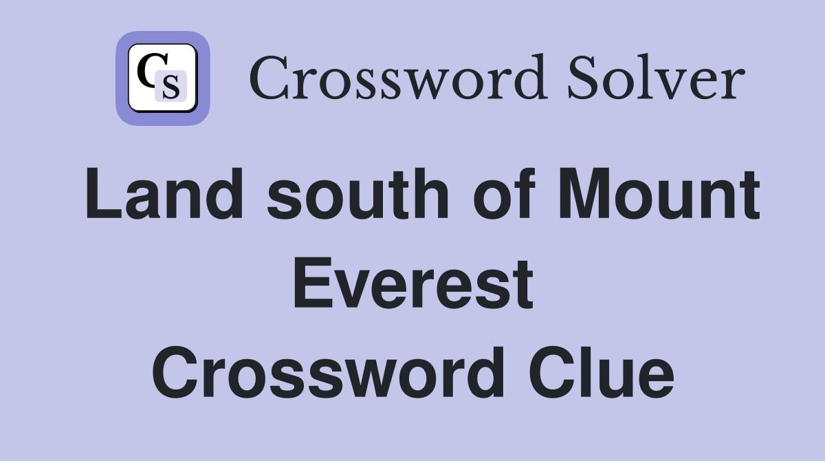 Land south of Mount Everest Crossword Clue