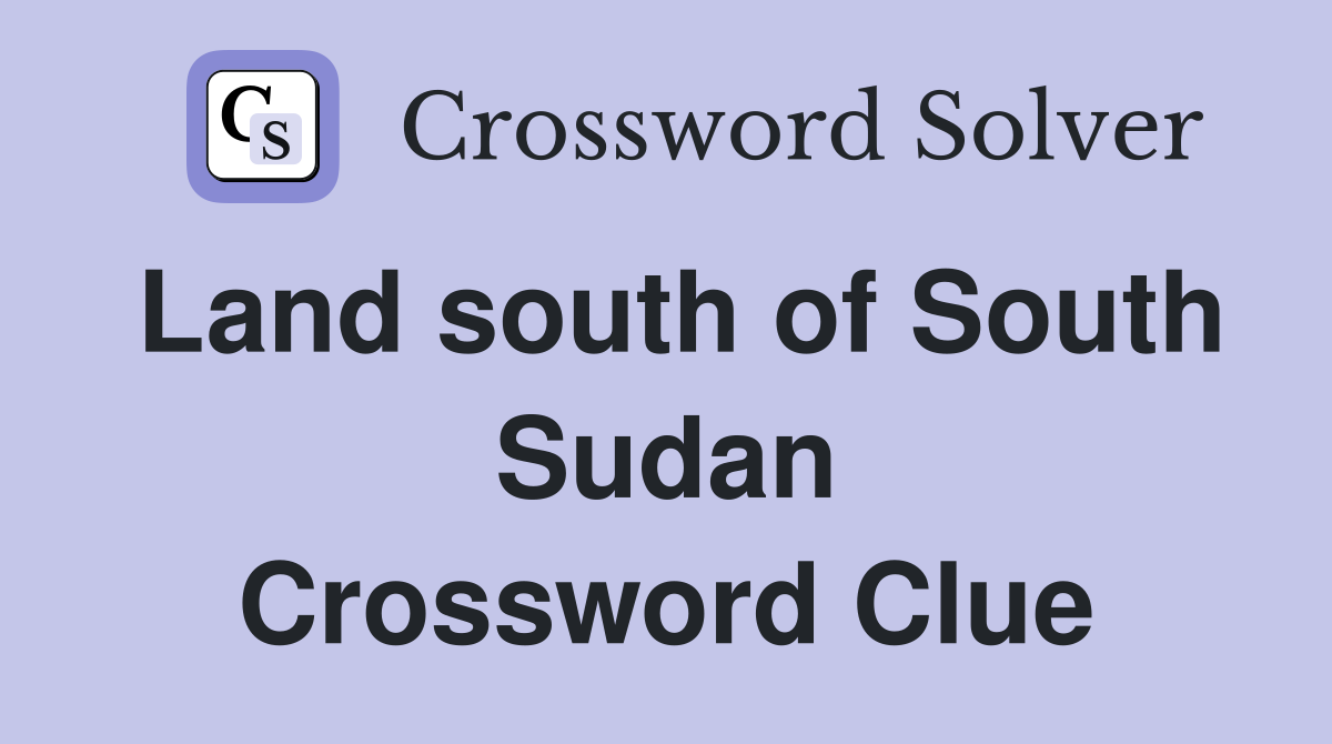 Land south of South Sudan Crossword Clue