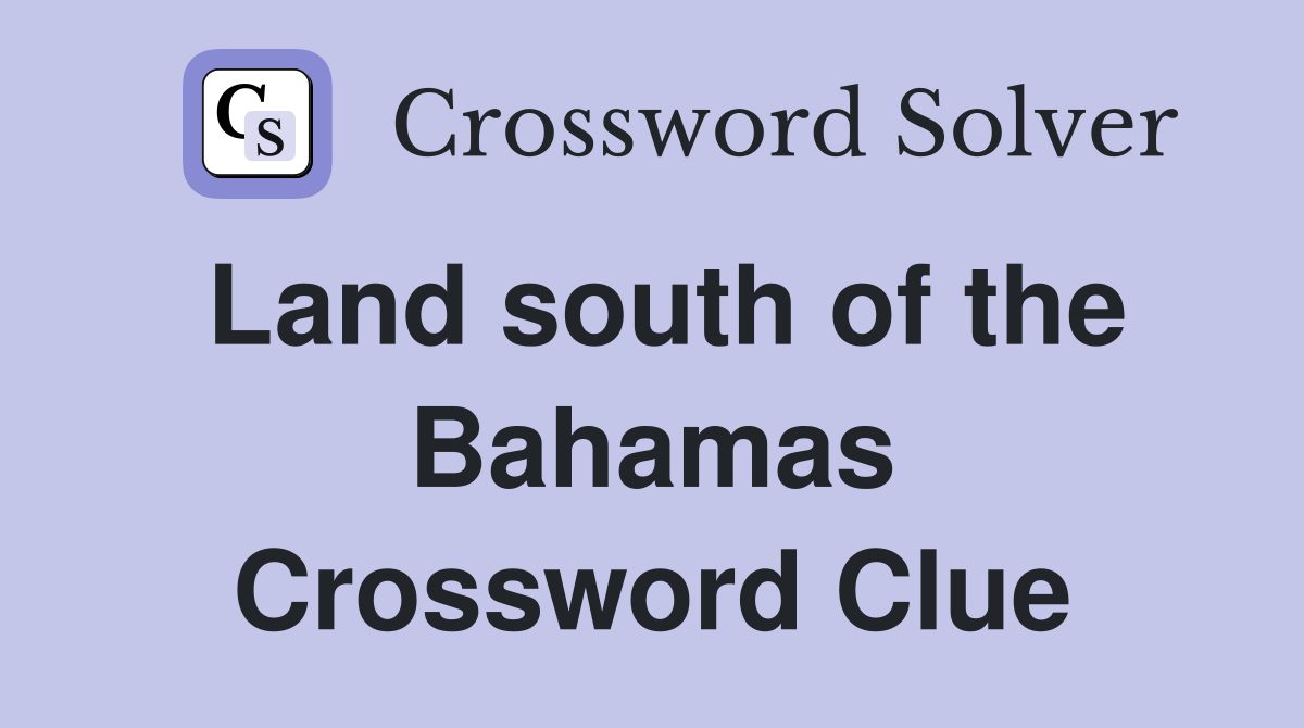 Land south of the Bahamas Crossword Clue