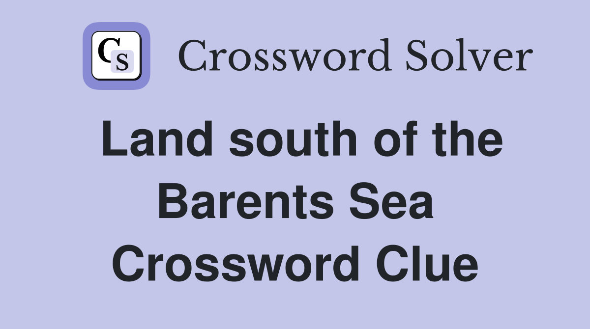 Land south of the Barents Sea Crossword Clue