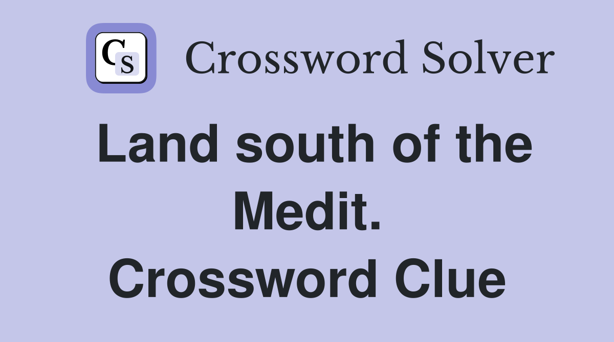 Land south of the Medit. Crossword Clue
