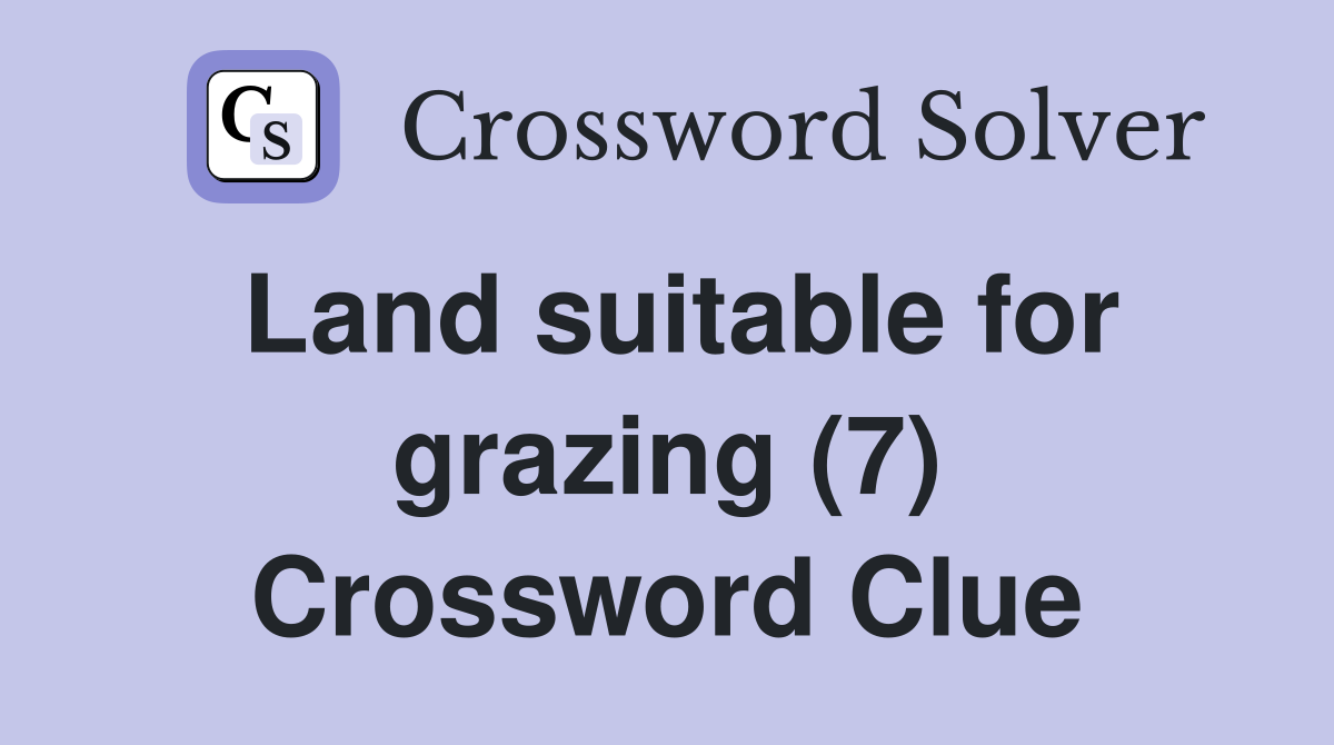 Land suitable for grazing (7) Crossword Clue