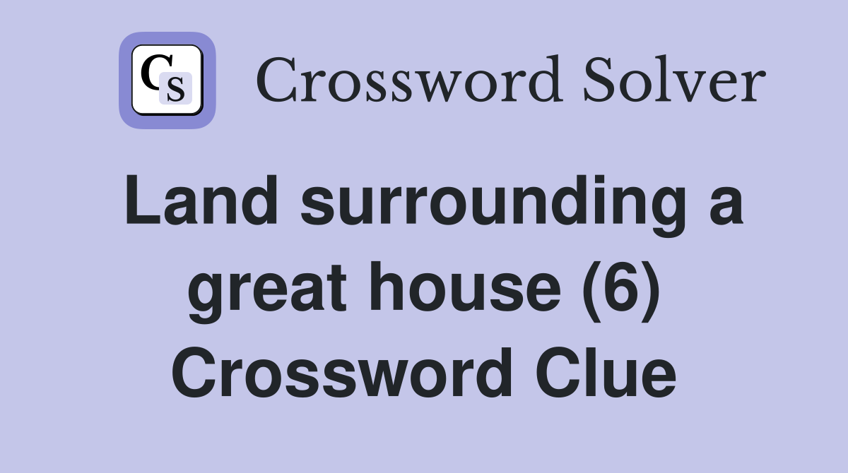 Land surrounding a great house (6) Crossword Clue