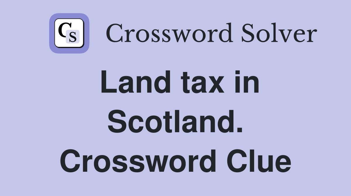Land tax in Scotland. Crossword Clue