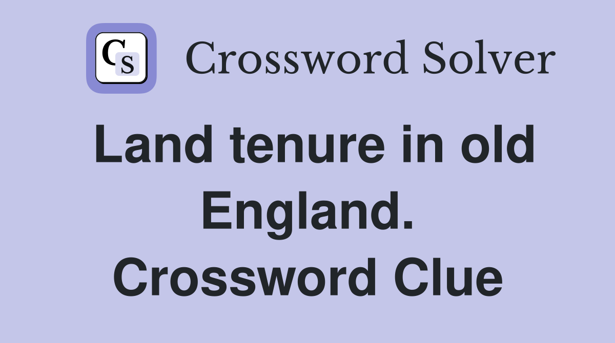 Land tenure in old England. Crossword Clue