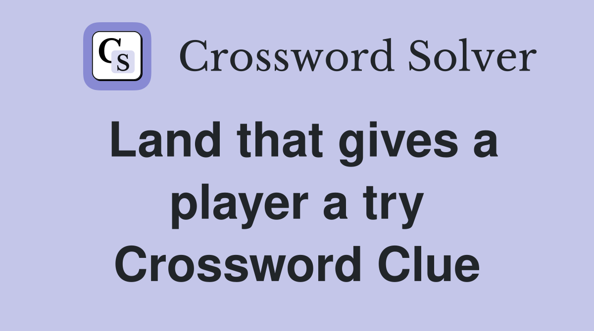 Land that gives a player a try Crossword Clue