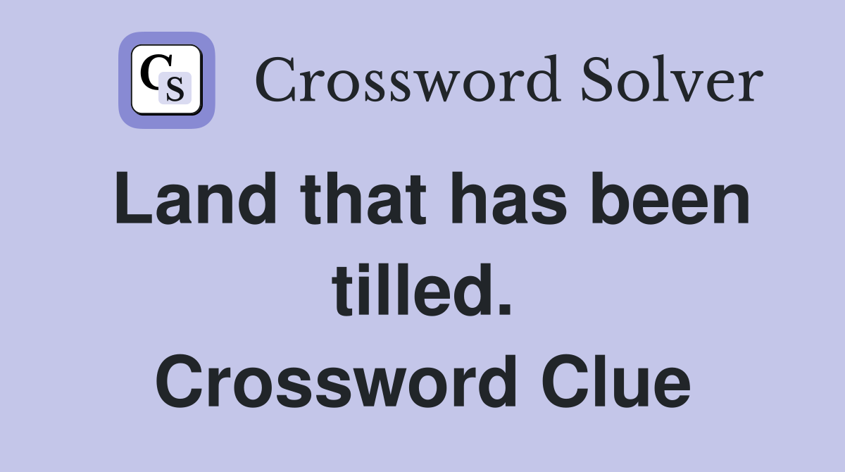 Land that has been tilled. Crossword Clue