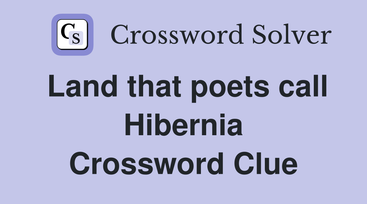 Land that poets call Hibernia Crossword Clue