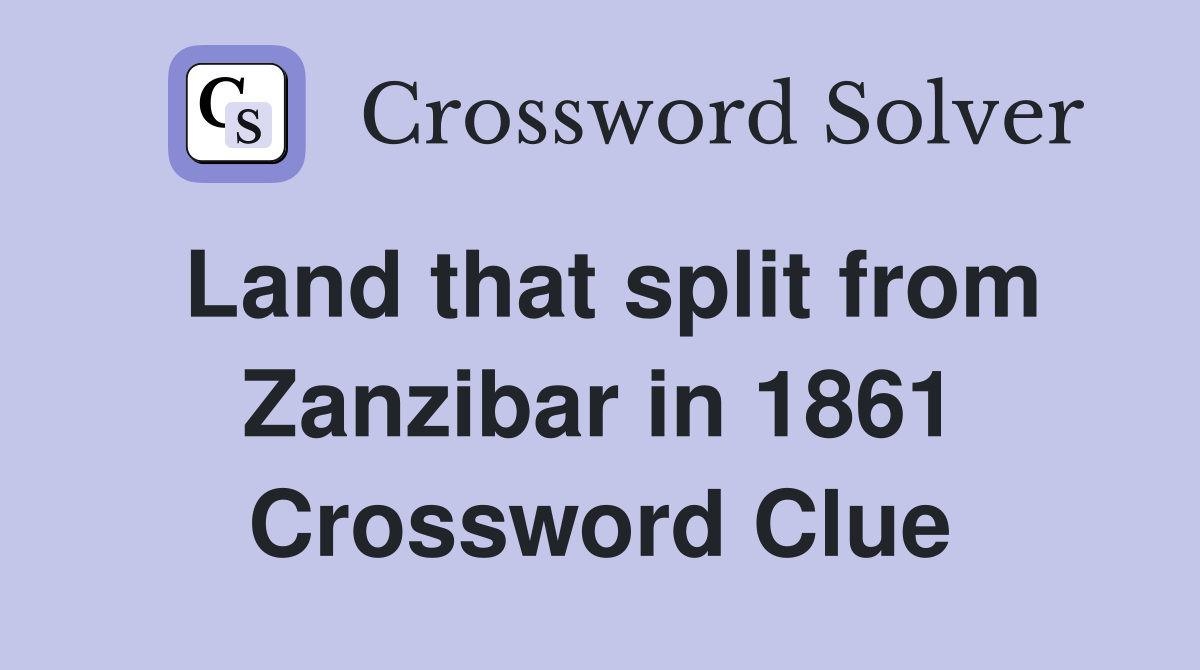 Land that split from Zanzibar in 1861 Crossword Clue