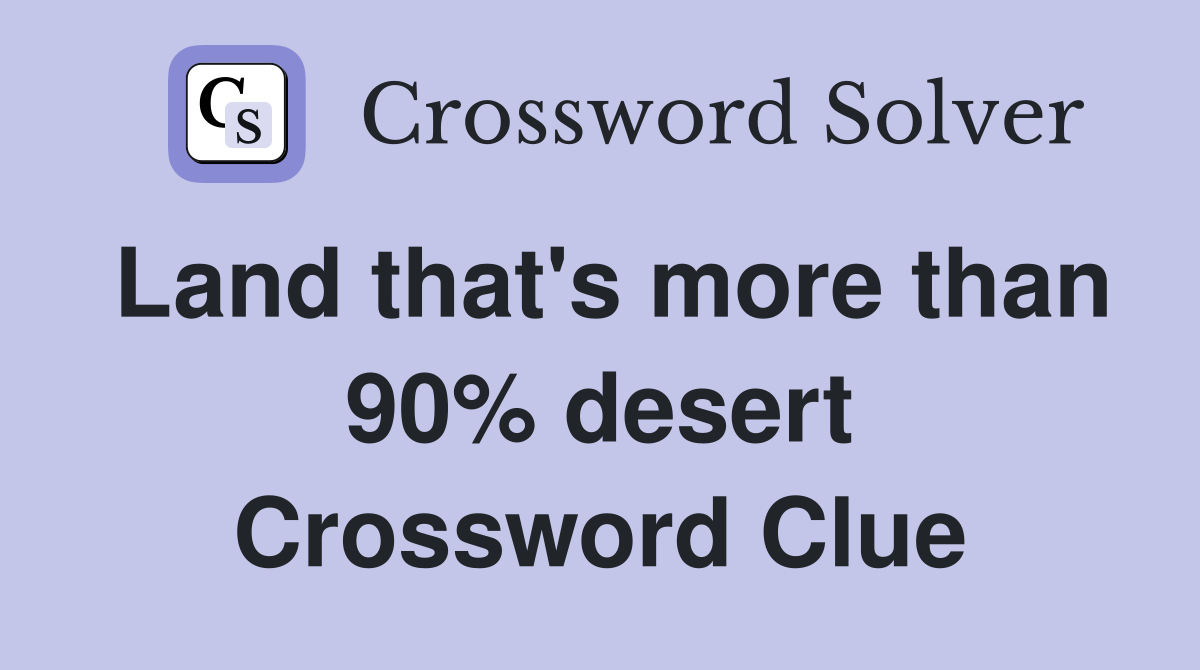 Land that's more than 90% desert Crossword Clue