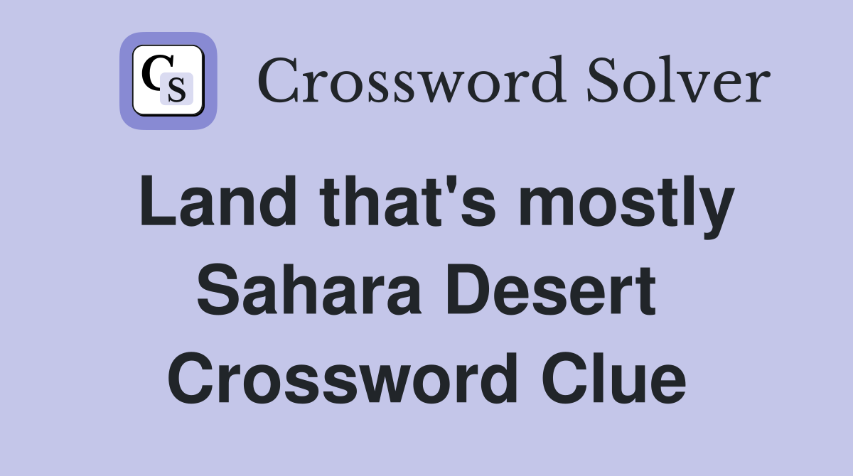 Land that's mostly Sahara Desert Crossword Clue