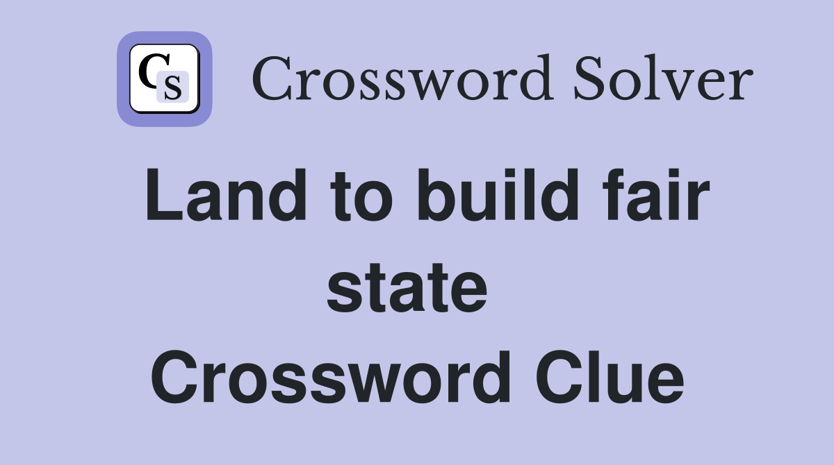 Land to build fair state  Crossword Clue