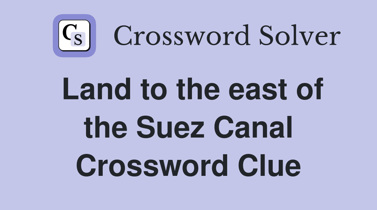 Land to the east of the Suez Canal Crossword Clue